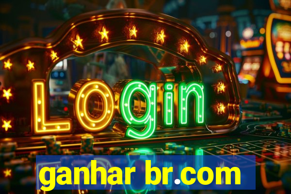 ganhar br.com